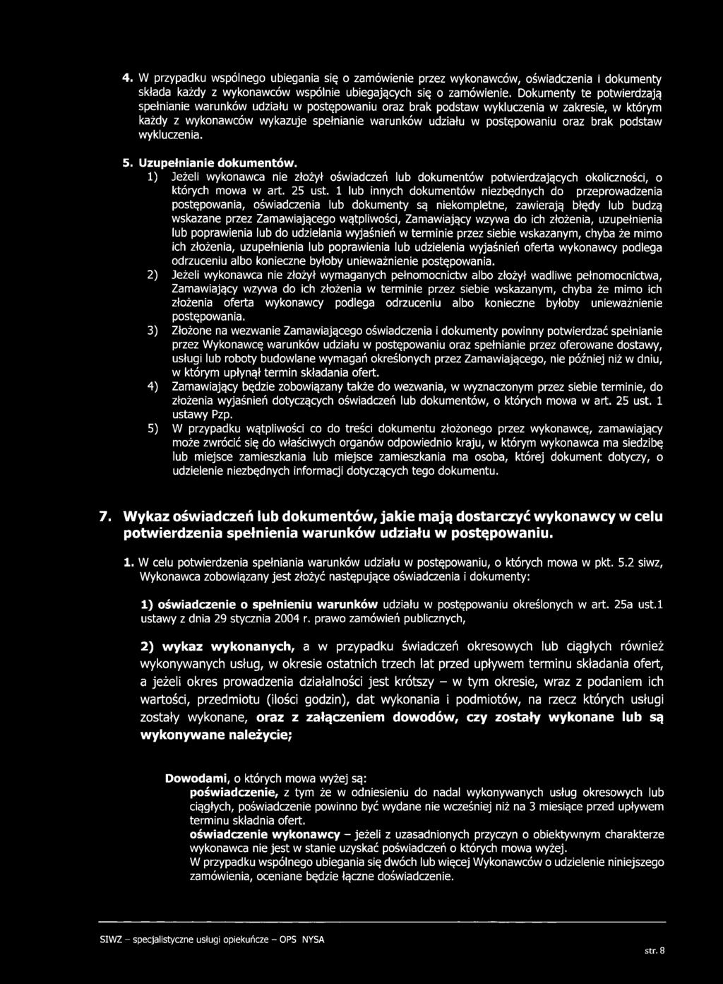 brak podstaw wykluczenia. 5. Uzupełnianie dokumentów. 1) Jeżeli wykonawca nie złożył oświadczeń lub dokum entów potwierdzających okoliczności, o których mowa w art. 25 ust.