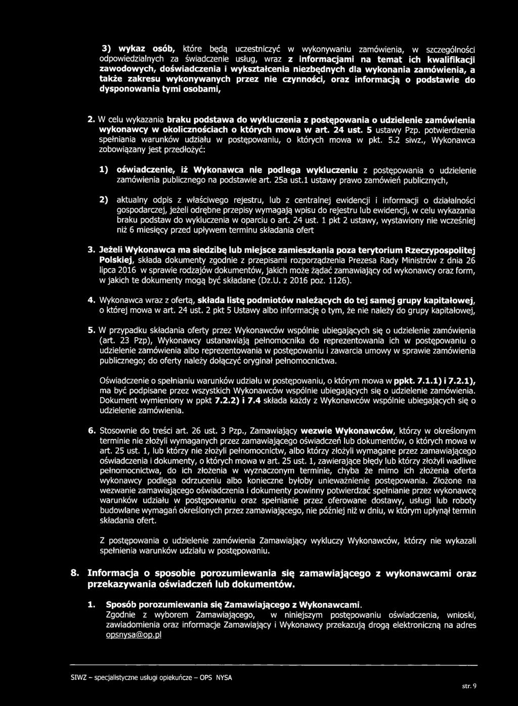W celu w ykazania braku podstawa do wykluczenia z postępowania o udzielenie zamówienia wykonawcy w okolicznościach o których mowa w art. 24 ust. 5 ustawy Pzp.