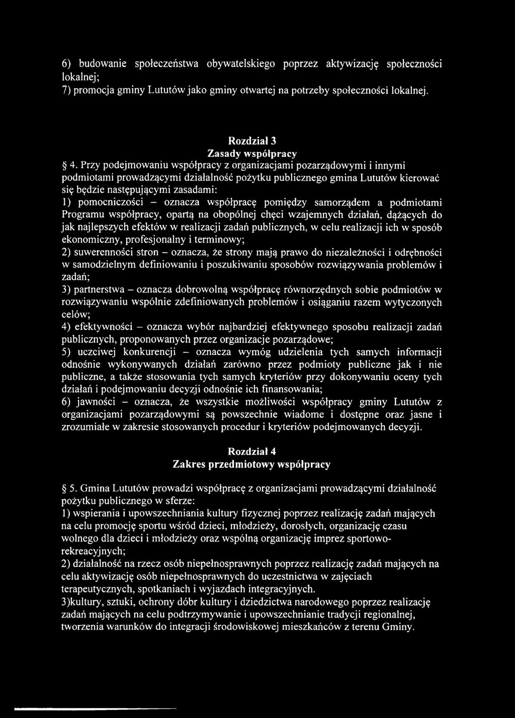 - oznacza współpracę pomiędzy samorządem a podmiotami Programu współpracy, opartą na obopólnej chęci wzajemnych działań, dążących do jak najlepszych efektów w realizacji zadań publicznych, w celu