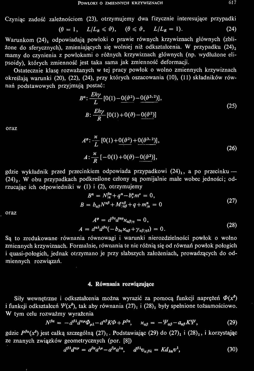 4*(Г *Х ф, = 0, A = d^d^ b^ + y^) = 0. ( 2 7 ) ( 2 8 ) Są to zredukowane równania równowagi i warunki nierozdzielnoś ci powłok o wolno zmiennych krzywiznach.