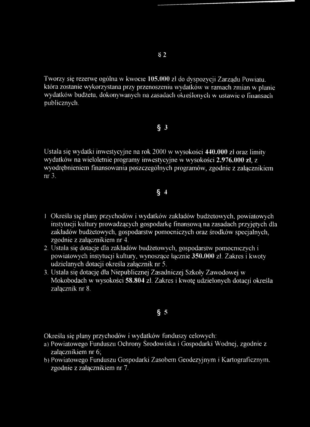 publicznych. 3 Ustala się wydatki inwestycyjne na rok 2000 w wysokości 440.000 zł oraz limity wydatków na wieloletnie programy inwestycyjne w wysokości 2.976.