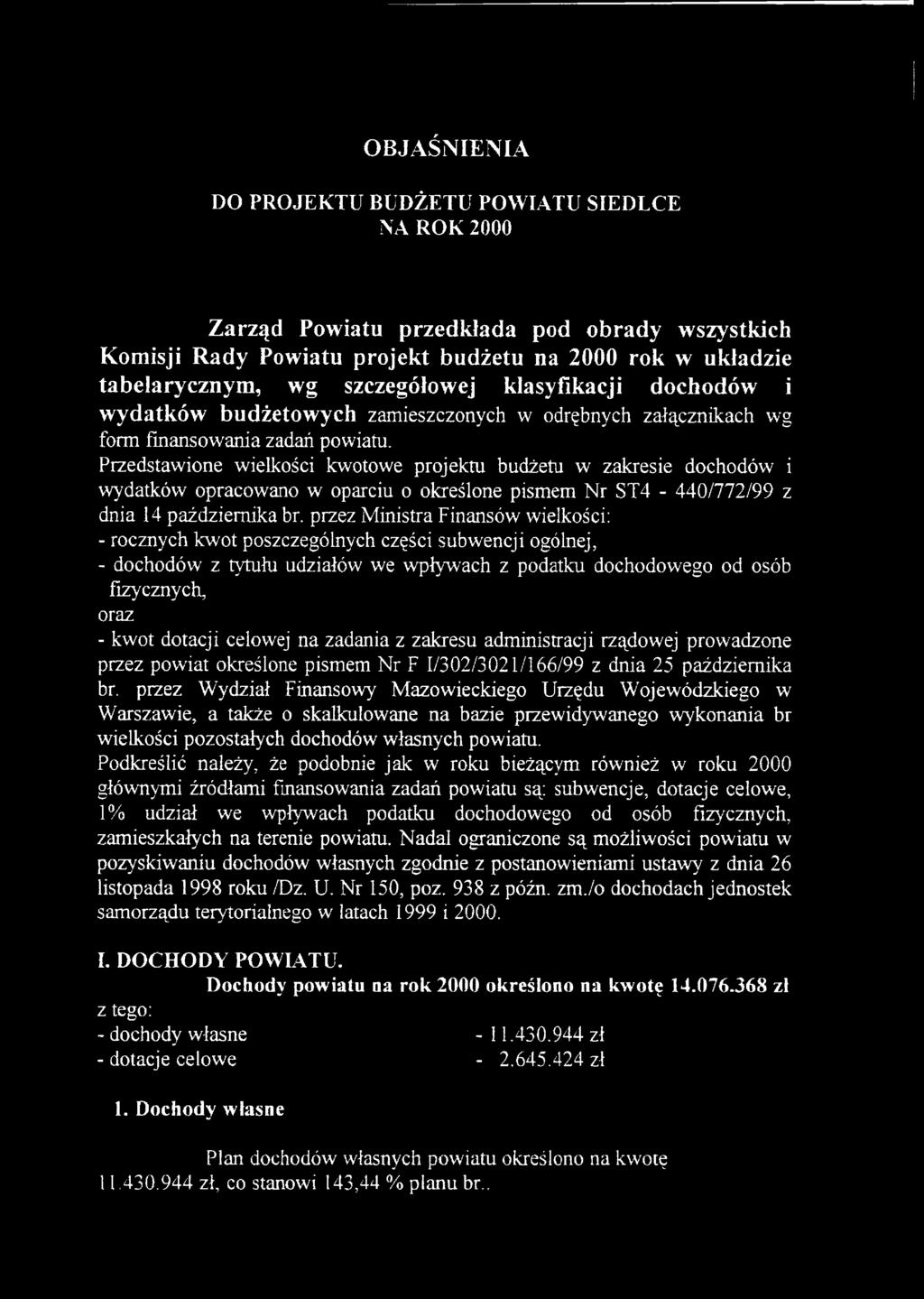 Przedstawione wielkości kwotowe projektu budżetu w zakresie dochodów i wydatków opracowano w oparciu o określone pismem Nr ST4-440/772/99 z dnia 14 października br.