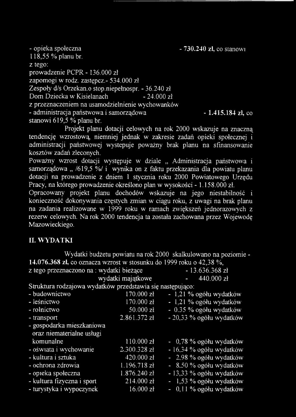 Projekt planu dotacji celowych na rok 2000 wskazuje na znaczną tendencję wzrostową niemniej jednak w zakresie zadań opieki społecznej i administracji państwowej występuję poważny brak planu na