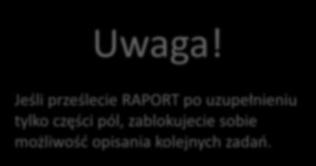 Krok 11: Jeśli raport jest gotowy i chcesz go przesłać do oceny, zawiadom o tym swojego opiekuna. Uwaga!