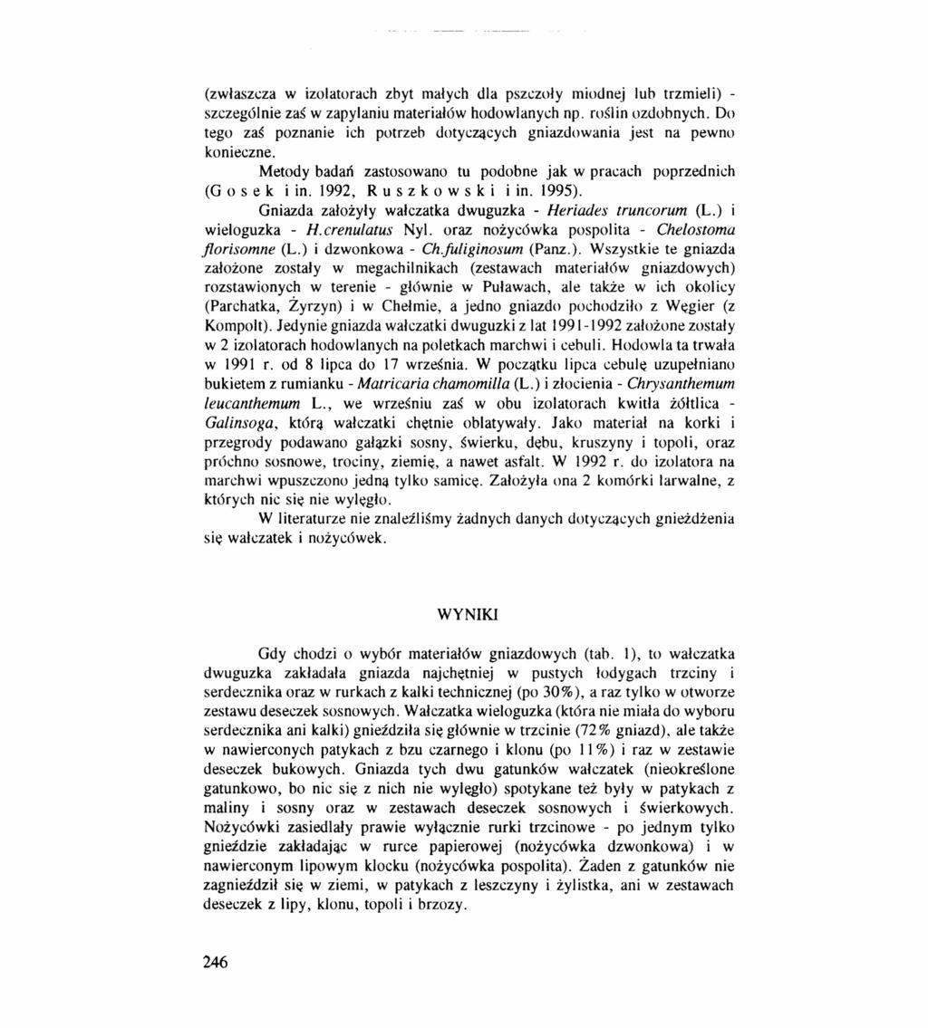 (zwłaszcza w izolatorach zbyt małych dla pszczoły miodnej lub trzmieli) - szczególnie zaś w zapylaniu materiałów hodowlanych np. roślin ozdobnych.