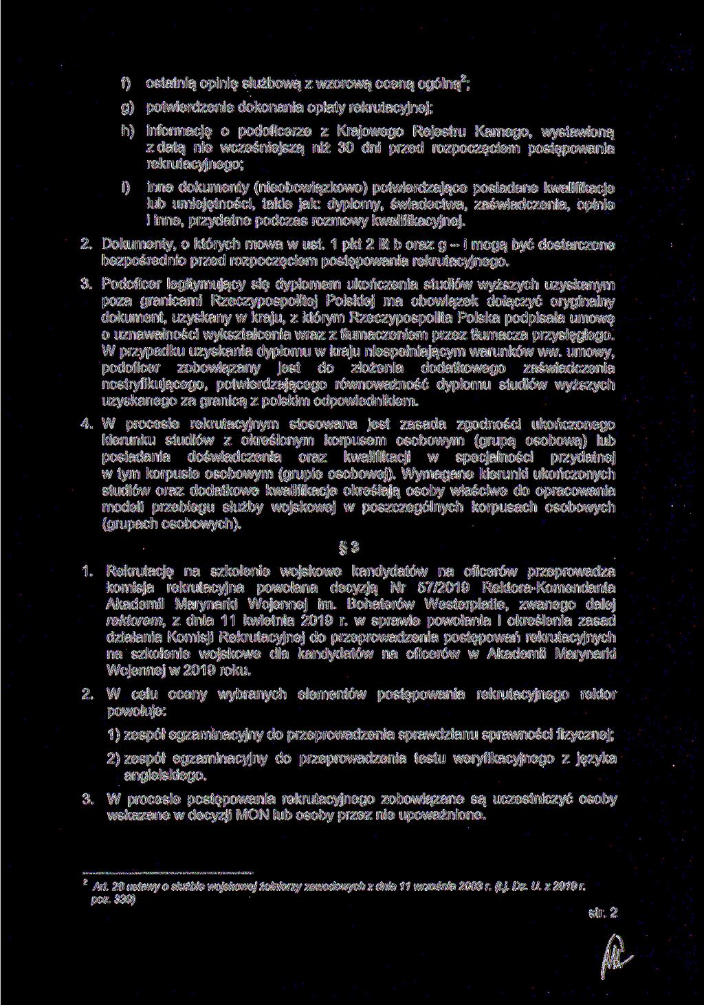 f) ostatnią opinię służbową z wzorową oceną ogólną2; g) potwierdzenie dokonania opłaty rekrutacyjnej; h) informację o podoficerze z Krajowego Rejestru Karnego, wystawioną z datą nie wcześniejszą niż