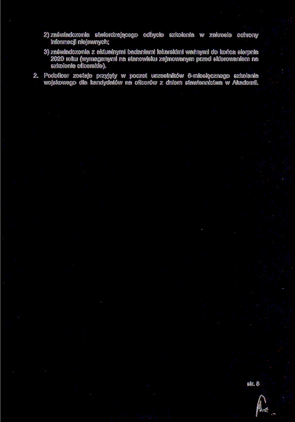 2) zaświadczenia stwierdzającego odbycie szkolenia w zakresie ochrony informacji niejawnych; 3) zaświadczenia z aktualnymi badaniami lekarskimi ważnymi do końca sierpnia 2020 roku (wymaganymi na