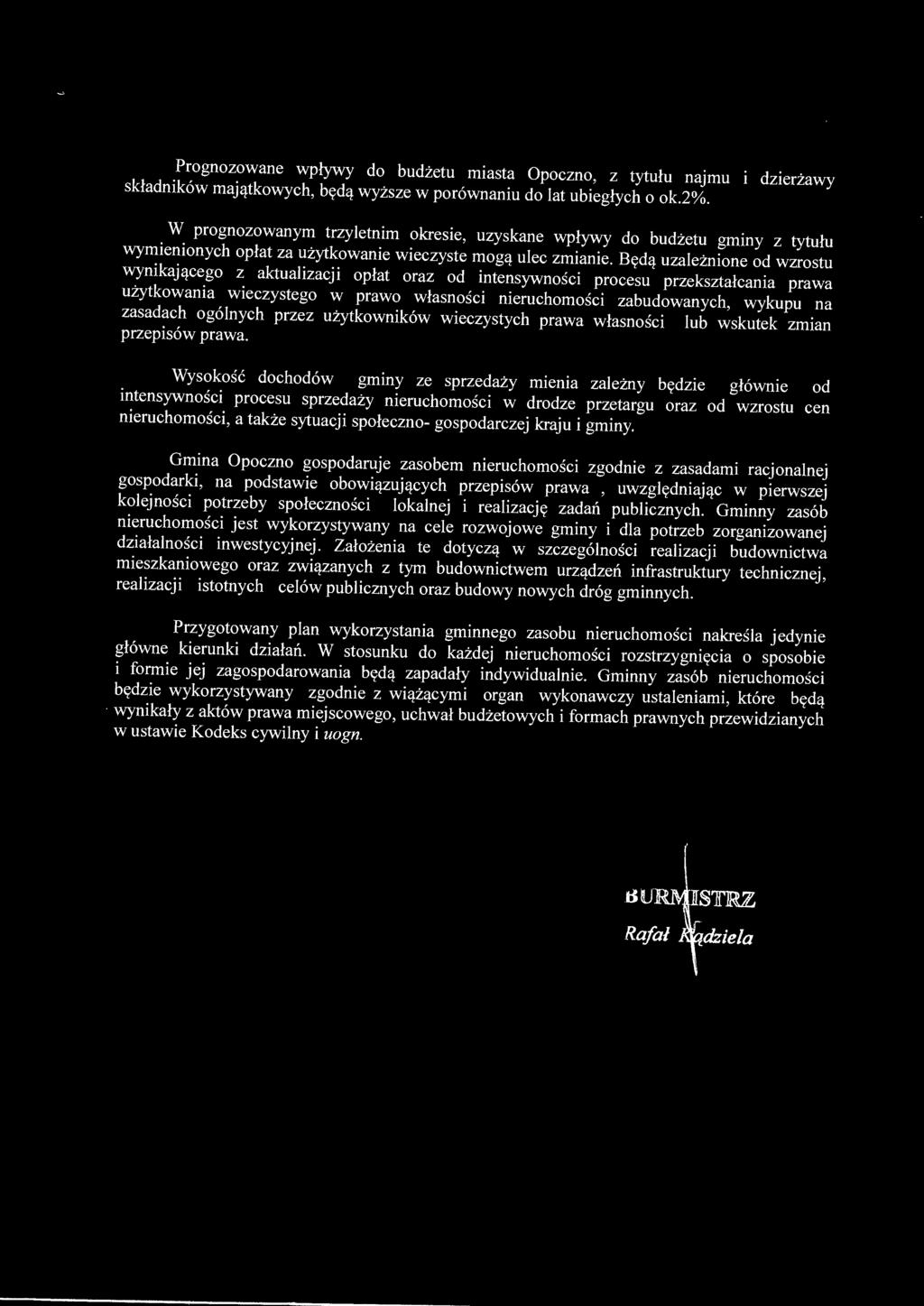 Będą uzależnione od wzrostu wynikającego z aktualizacj i opłat oraz od intensywności procesu przekształcania prawa użytkowania wieczystego w prawo własności nieruchomości zabudowanych, wykupu na