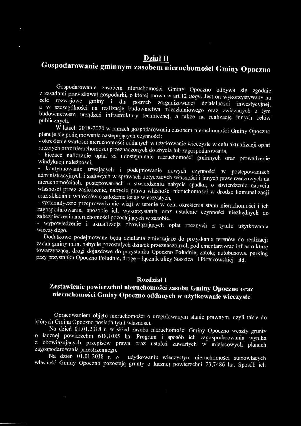 Jest on wykorzystywany na cele rozwojowe gminy i dla potrzeb zorganizowanej działalności inwestycyjnej, a w szczególności na realizację budownictwa mieszkaniowego oraz związanych z tym budownictwem