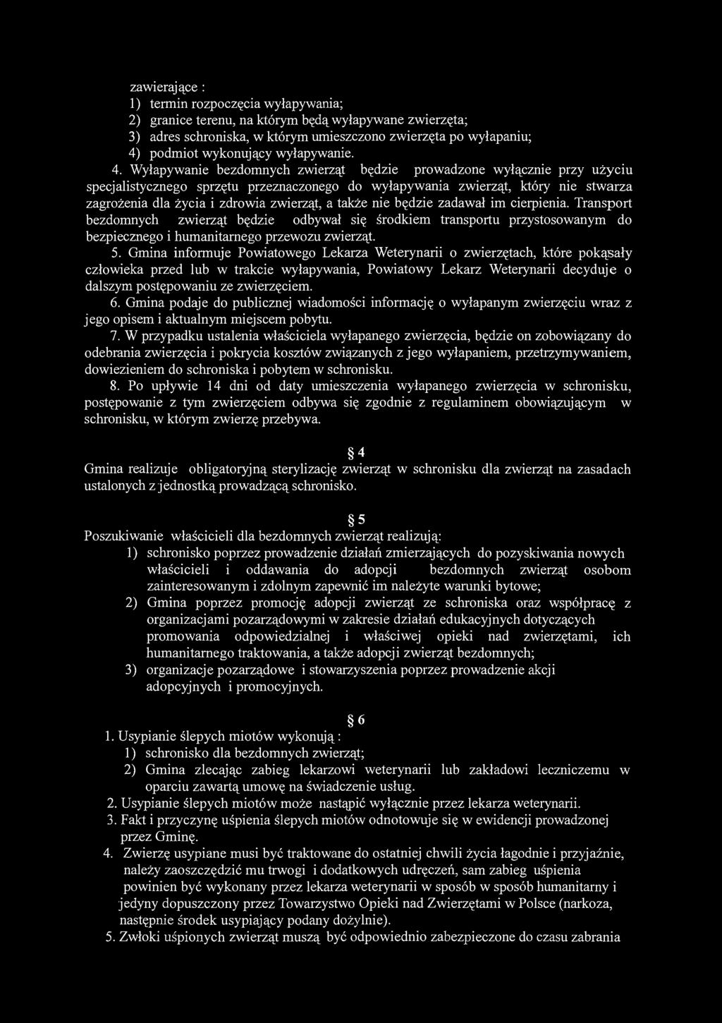 Gmina informuje Powiatowego Lekarza Weterynarii o zwierzętach, które pokąsały człowieka przed lub w trakcie wyłapywania, Powiatowy Lekarz Weterynarii decyduje o dalszym postępowaniu ze zwierzęciem. 6.