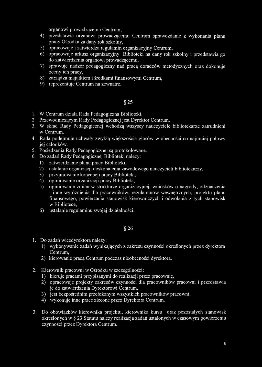 organowi prowadzącemu Centrum, 4) przedstawia organowi prowadzącemu Centrum sprawozdanie z wykonania planu pracy Ośrodka za dany rok szkolny, 5) opracowuje i zatwierdza regulamin organizacyjny