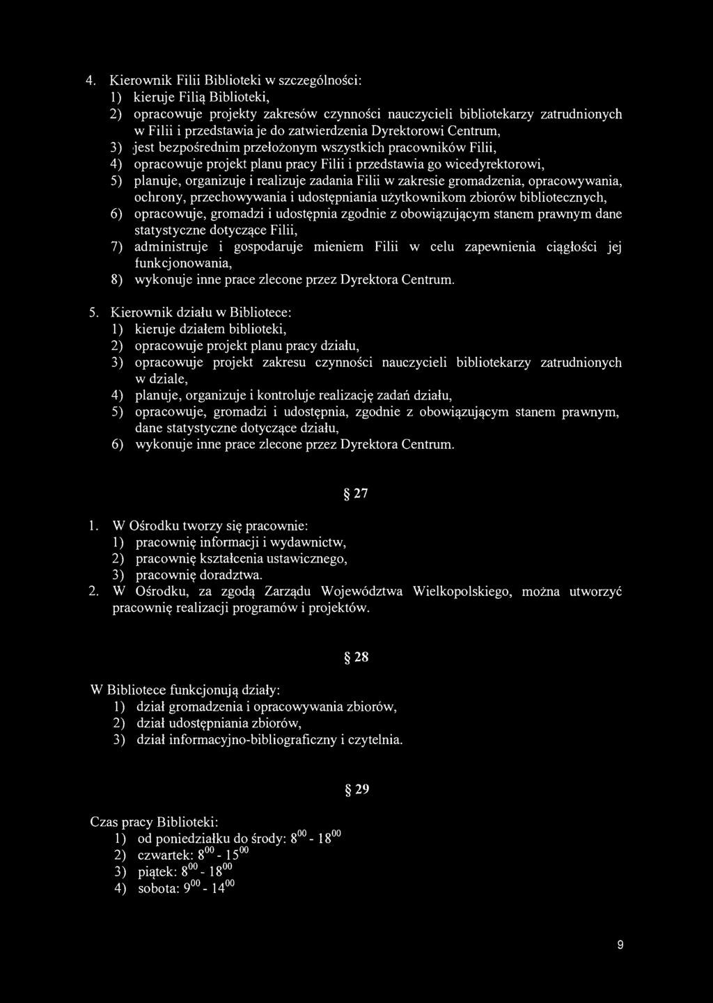 4. Kierownik Filii Biblioteki w szczególności: 1) kieruje Filią Biblioteki, 2) opracowuje projekty zakresów czynności nauczycieli bibliotekarzy zatrudnionych w Filii i przedstawia je do zatwierdzenia