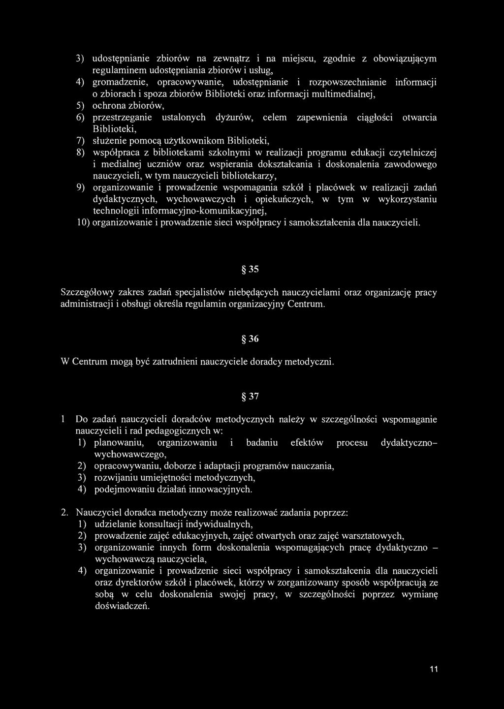 3) udostępnianie zbiorów na zewnątrz i na miejscu, zgodnie z obowiązującym regulaminem udostępniania zbiorów i usług, 4) gromadzenie, opracowywanie, udostępnianie i rozpowszechnianie informacji 0