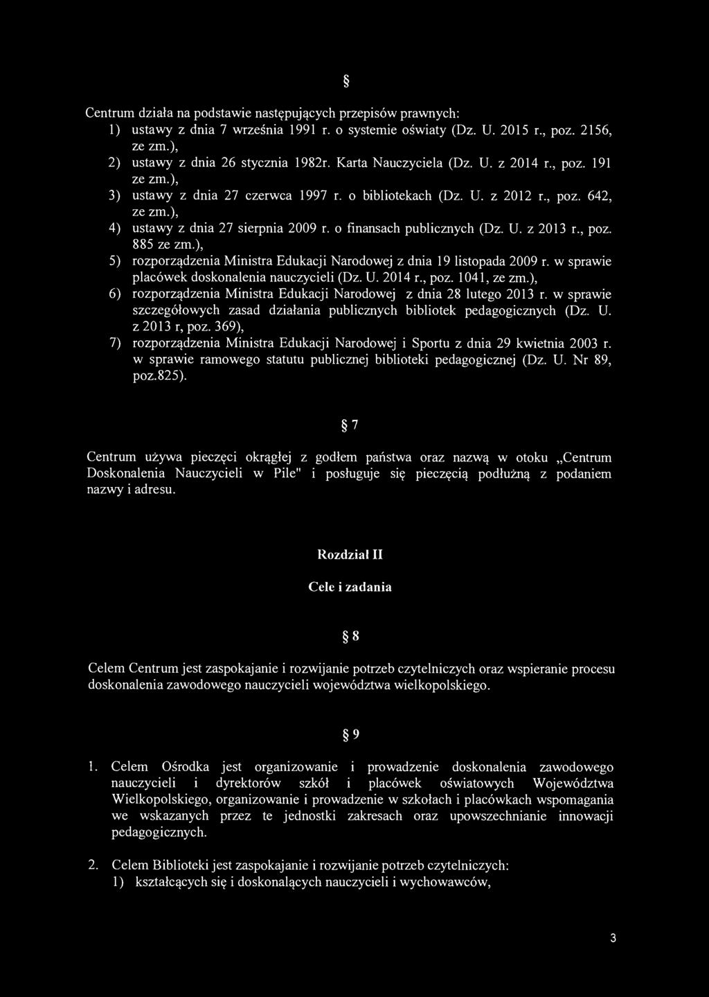 12 Centrum działa na podstawie następujących przepisów prawnych: 1) ustawy z dnia 7 września 1991 r. o systemie oświaty (Dz. U. 2015 r., poz. 2156, ze zm.), 2) ustawy z dnia 26 stycznia 1982r.