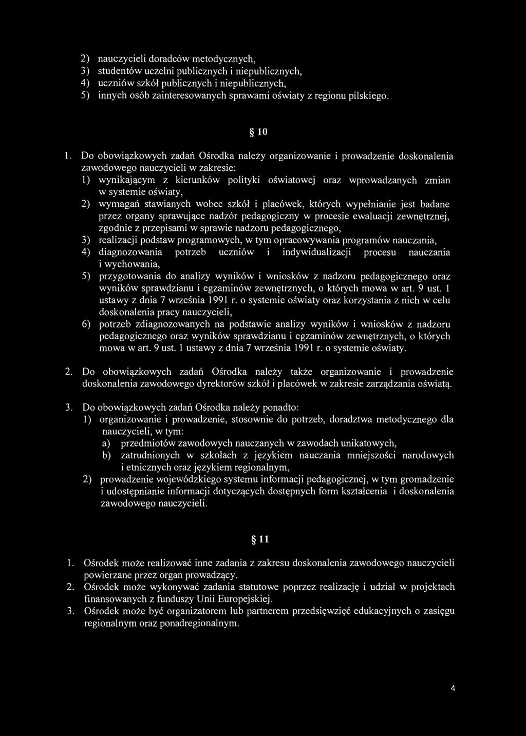 2) nauczycieli doradców metodycznych, 3) studentów uczelni publicznych i niepublicznych, 4) uczniów szkół publicznych i niepublicznych, 5) innych osób zainteresowanych sprawami oświaty z regionu