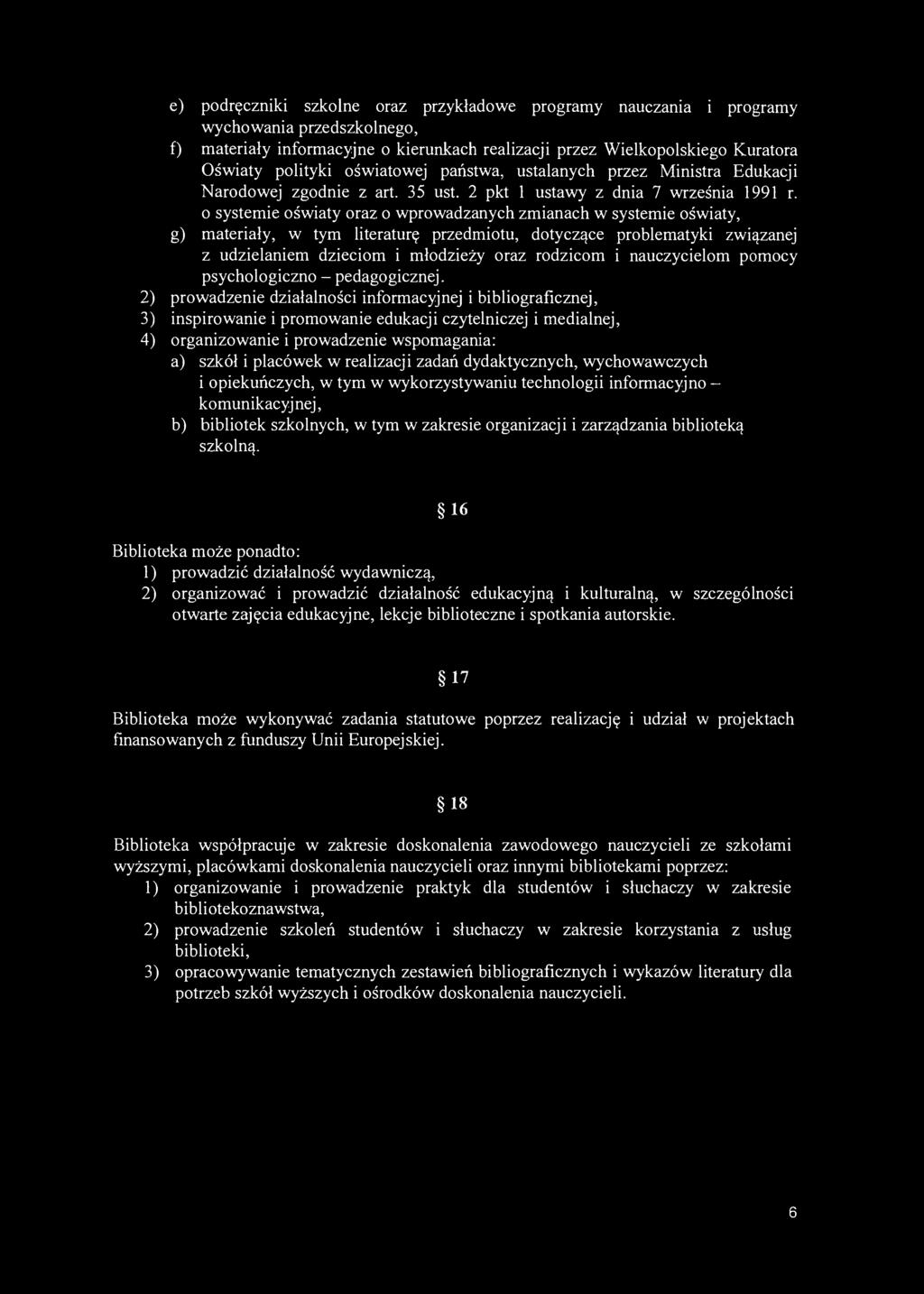 e) podręczniki szkolne oraz przykładowe programy nauczania i programy wychowania przedszkolnego, f) materiały informacyjne o kierunkach realizacji przez Wielkopolskiego Kuratora Oświaty polityki