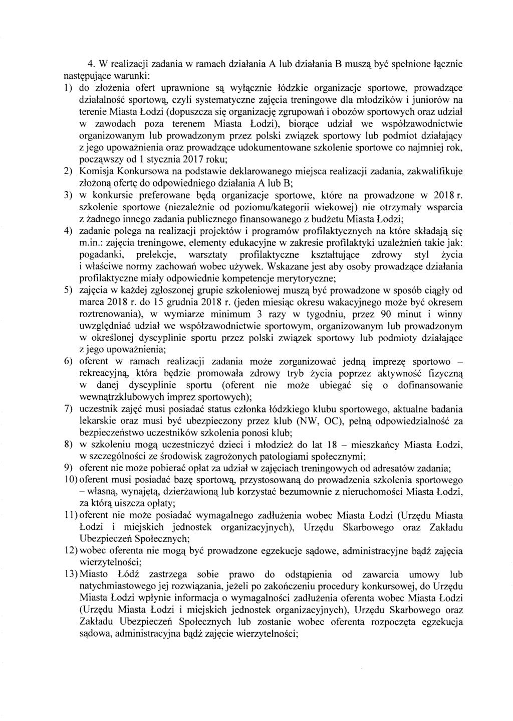 4. W realizacji zadania w ramach dzialania A lub dzialania B musz'l bye spelnione l'lcznie nast~puj'lce warunki: 1) do zlozenia ofert uprawnione S'l wy1'lcznie lodzkie organizacje sportowe,