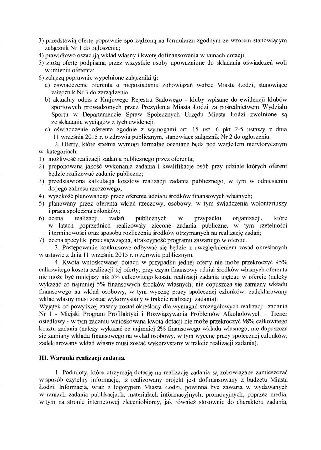3) przedstawi'l ofert~ poprawnie sporz'ldzon'l na formularzu zgodnym ze wzorem stanowi'lcym za1'lcznik Nr 1 do ogloszenia; 4) prawidlowo oszacuj'l wklad wlasny i kwot~ dofinansowania w ramach
