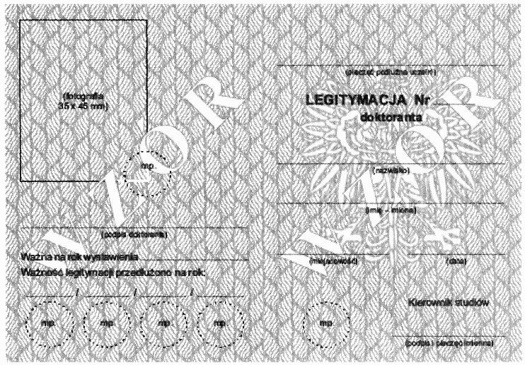 WZÓR NR. 51 LEGITYMACJA DOKTORANTA Wzór opublikowany w Dz. U. z 2007 r. Nr 1, poz. 3. Legitymacje według tego wzoru zachowują ważność nie dłużej niż do dnia 30 września 2012 r.