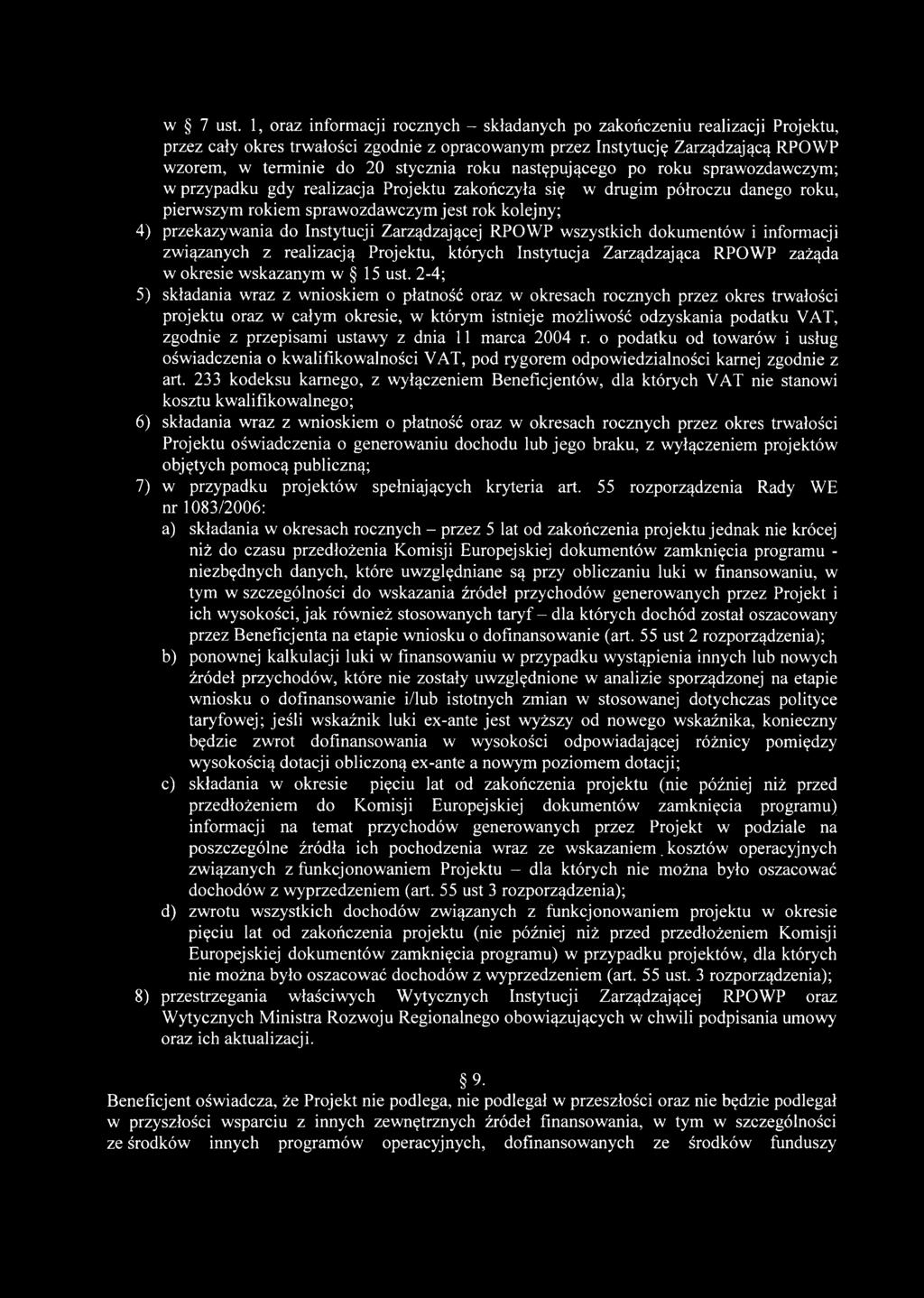roku następującego po roku sprawozdawczym; w przypadku gdy realizacja Projektu zakończyła się w drugim półroczu danego roku, pierwszym rokiem sprawozdawczym jest rok kolejny; 4) przekazywania do