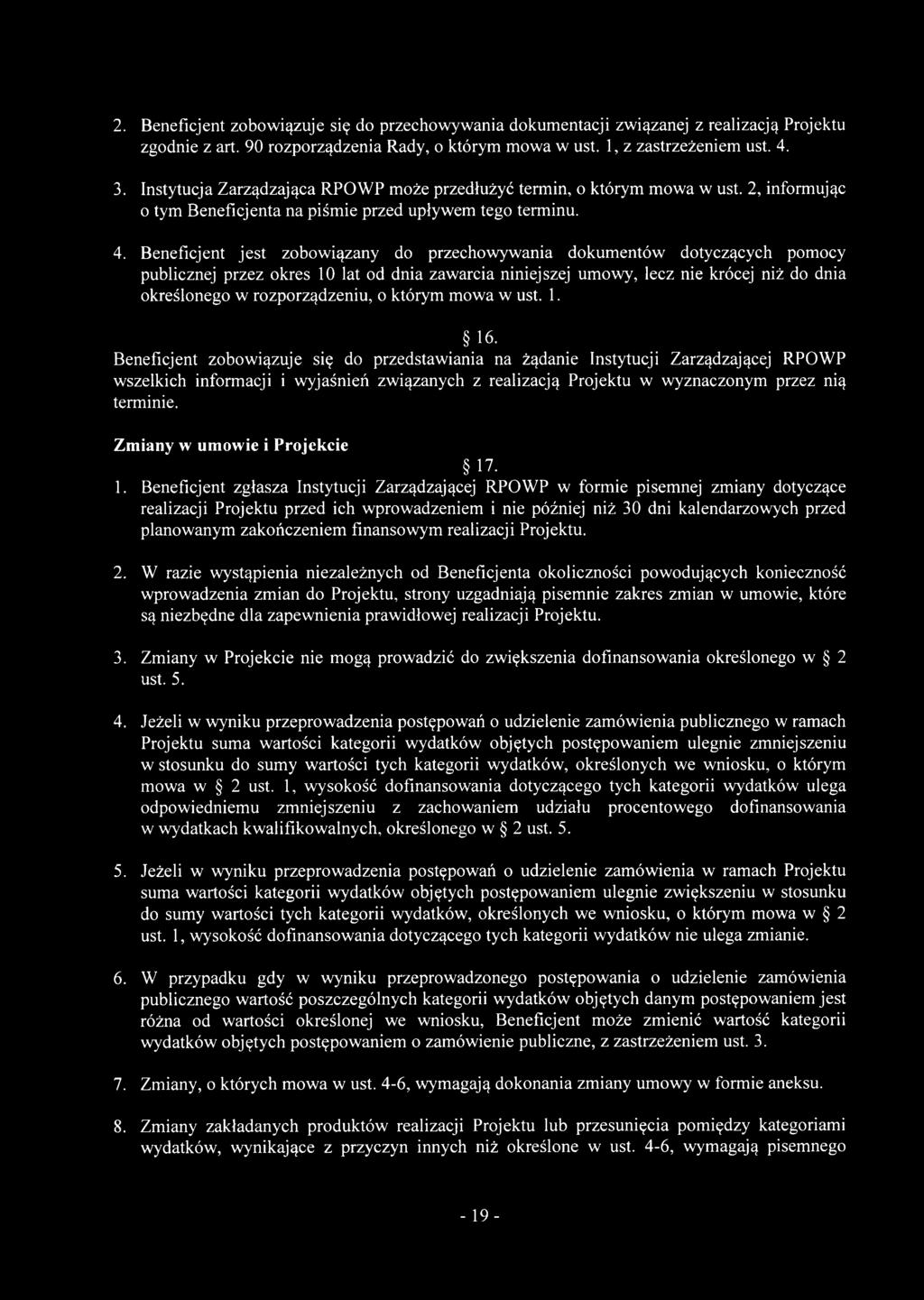 Beneficjent jest zobowiązany do przechowywania dokumentów dotyczących pomocy publicznej przez okres 10 lat od dnia zawarcia niniejszej umowy, lecz nie krócej niż do dnia określonego w rozporządzeniu,