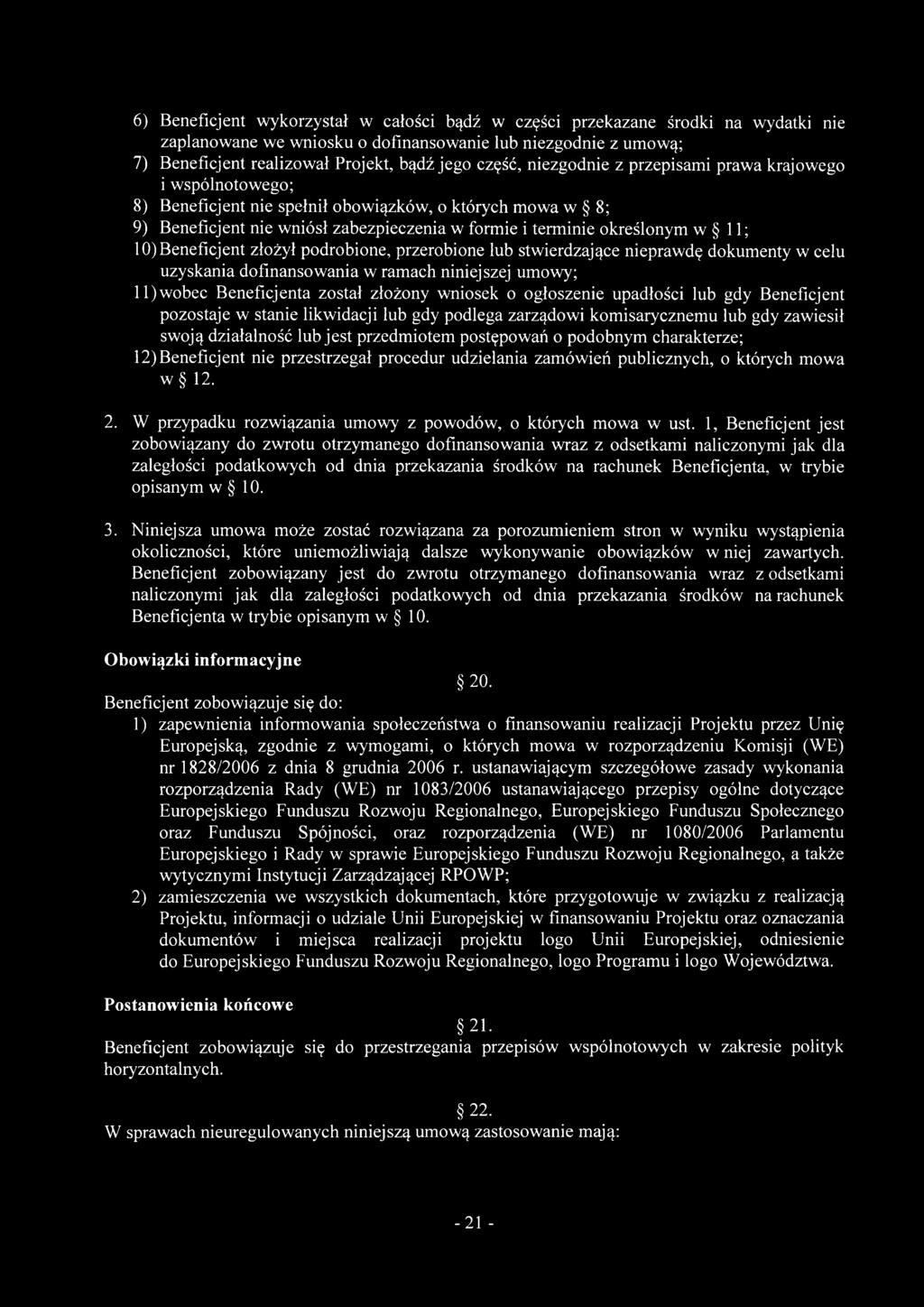 Beneficjent złożył podrobione, przerobione lub stwierdzające nieprawdę dokumenty w celu uzyskania dofinansowania w ramach niniejszej umowy; lljwobec Beneficjenta został złożony wniosek o ogłoszenie