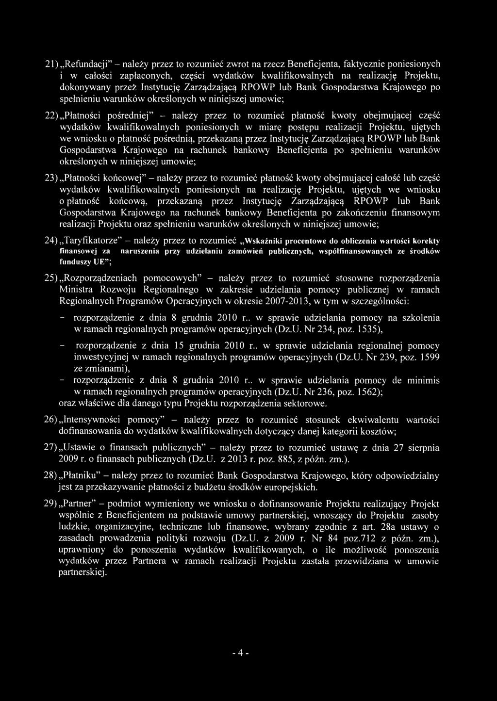 część wydatków kwalifikowalnych poniesionych w miarę postępu realizacji Projektu, ujętych we wniosku o płatność pośrednią, przekazaną przez Instytucję Zarządzającą RPOWP lub Bank Gospodarstwa