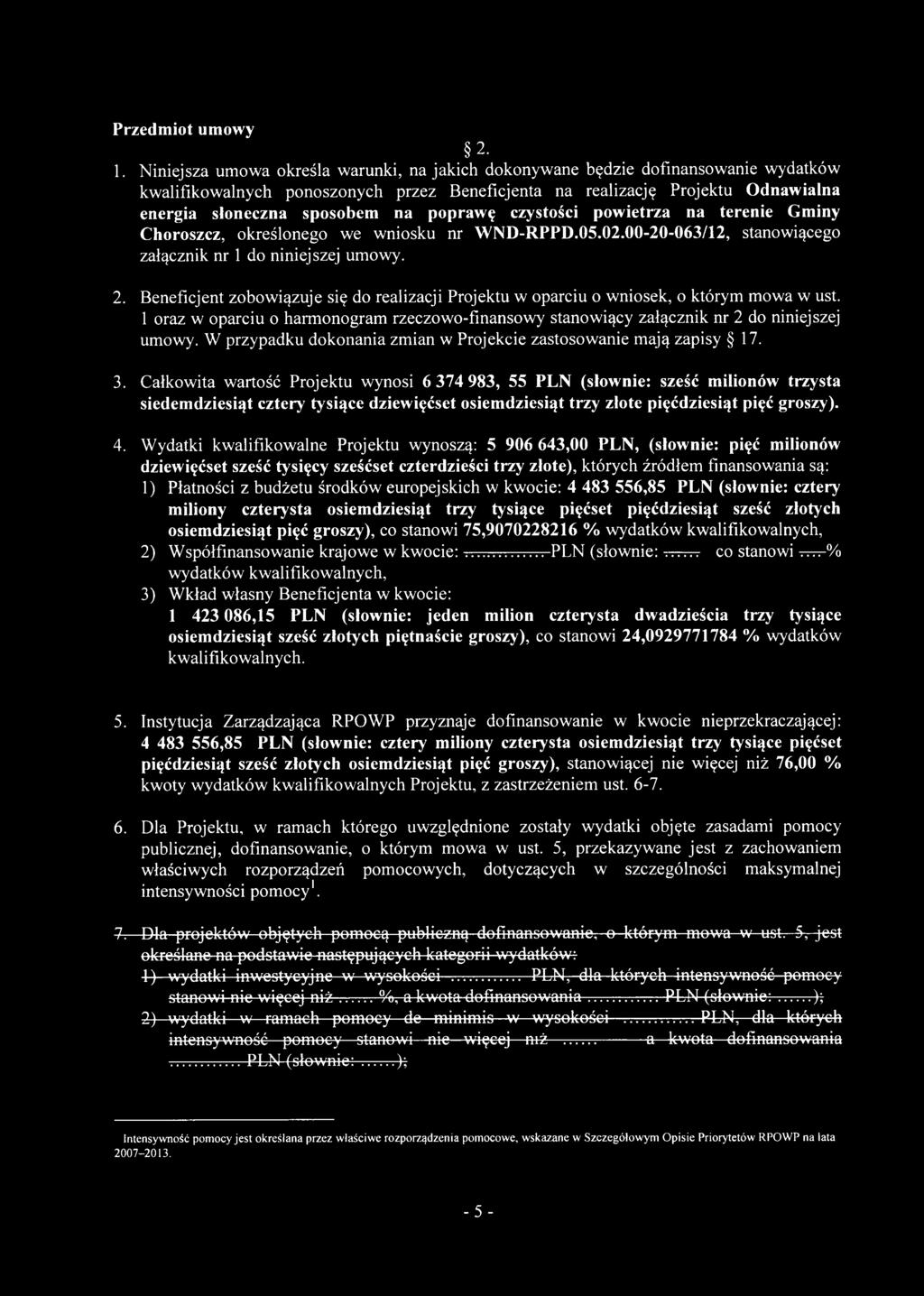 poprawę czystości powietrza na terenie Gminy Choroszcz, określonego we wniosku nr WND-RPPD.05.02.00-20-063/12, stanowiącego załącznik nr 1 do niniejszej umowy. 2.