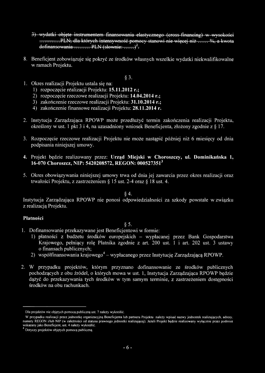 Okres realizacji Projektu ustala się na: 1) rozpoczęcie rćalizacji Projektu: 15.11.2012 r.; 2) rozpoczęcie rzeczowe realizacji Projektu: 14.04.2014 r.; 3) zakończenie rzeczowe realizacji Projektu: 31.