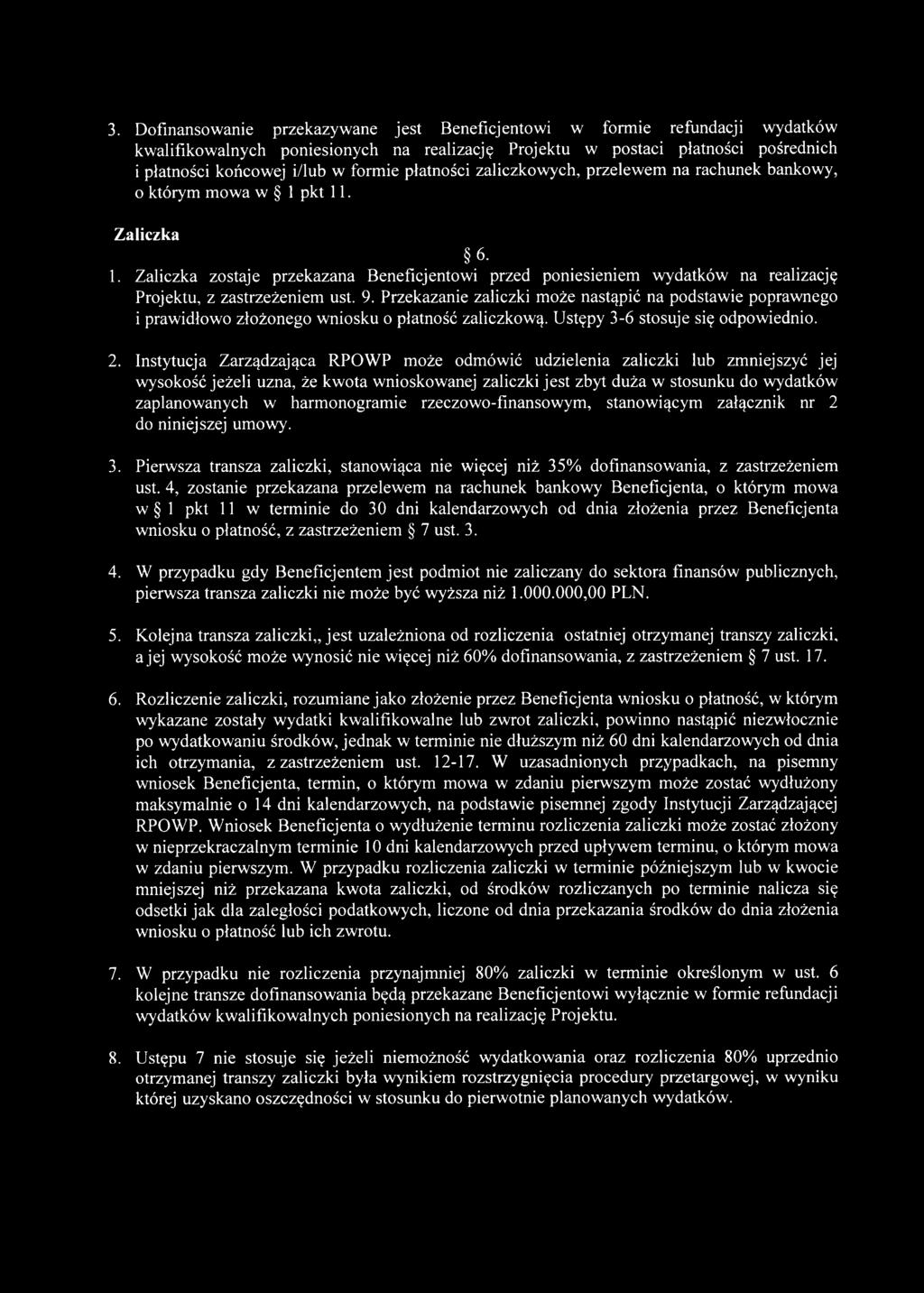 9. Przekazanie zaliczki może nastąpić na podstawie poprawnego 1prawidłowo złożonego wniosku o płatność zaliczkową. Ustępy 3-6 stosuje się odpowiednio. 2.