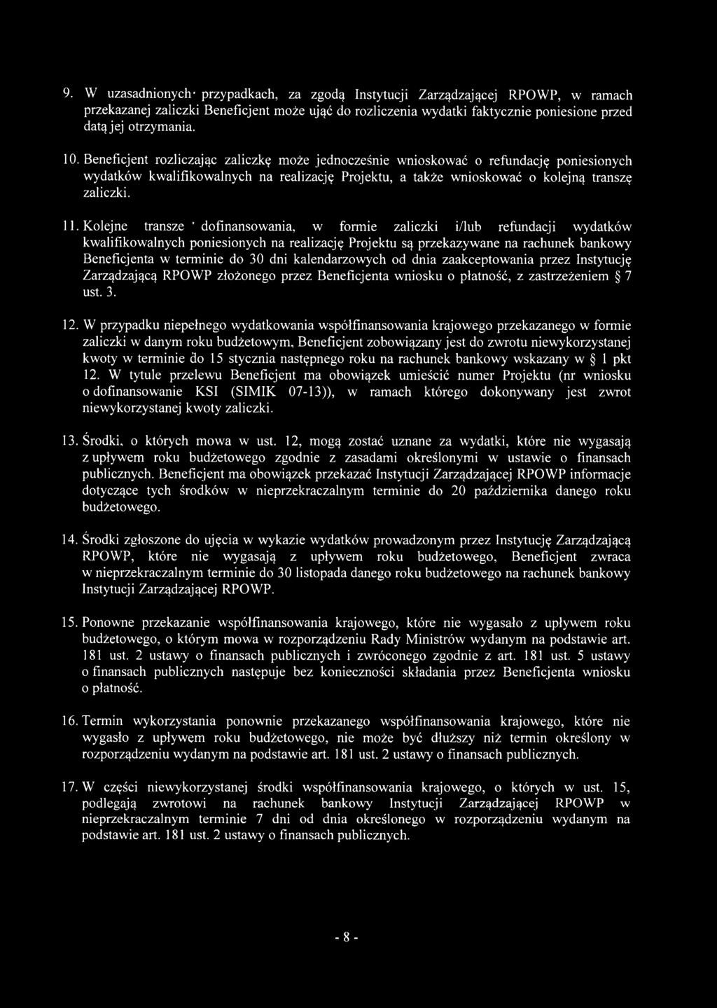 Kolejne transze ' dofinansowania, w formie zaliczki i/lub refundacji wydatków kwalifikowalnych poniesionych na realizację Projektu są przekazywane na rachunek bankowy Beneficjenta w terminie do 30