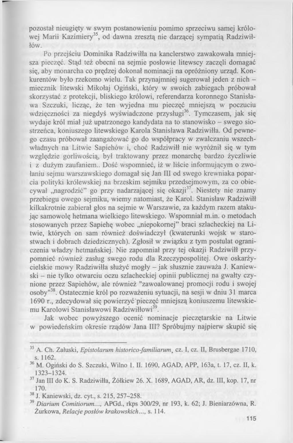 pozostał nieugięty w swym postanowieniu pomimo sprzeciwu samej królowej Marii Kazimiery35, od dawna zresztą nie darzącej sympatią Radziwiłłów.