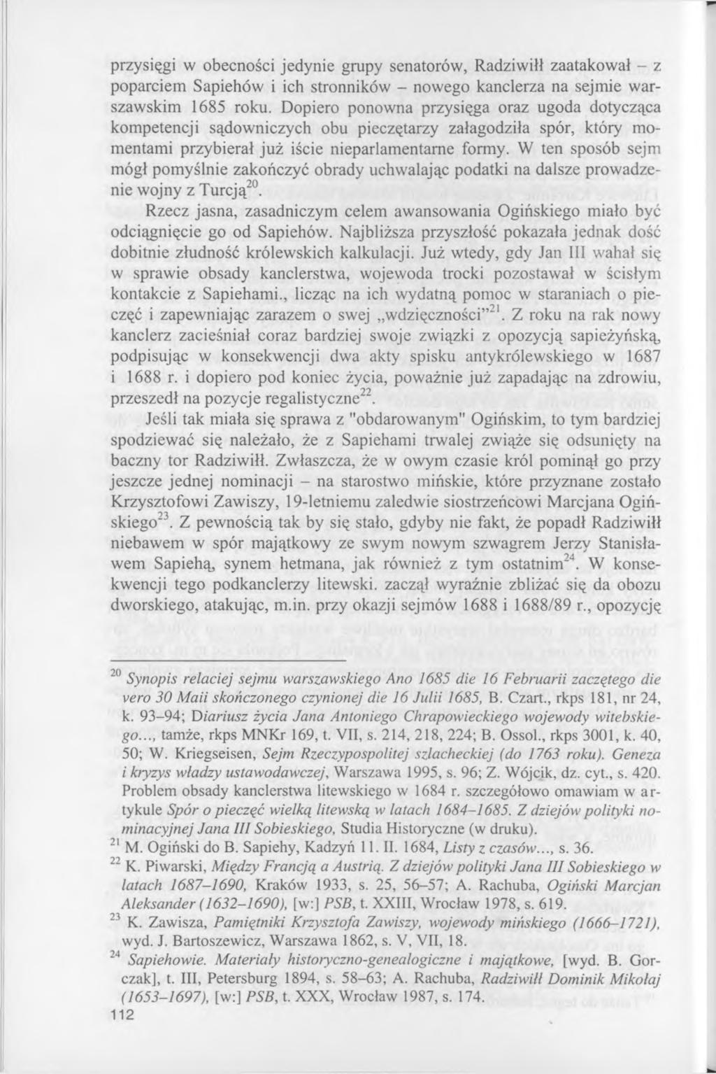 przysięgi w obecności jedynie grupy senatorów, Radziwiłł zaatakował - z poparciem Sapiehów i ich stronników - nowego kanclerza na sejmie warszawskim 1685 roku.
