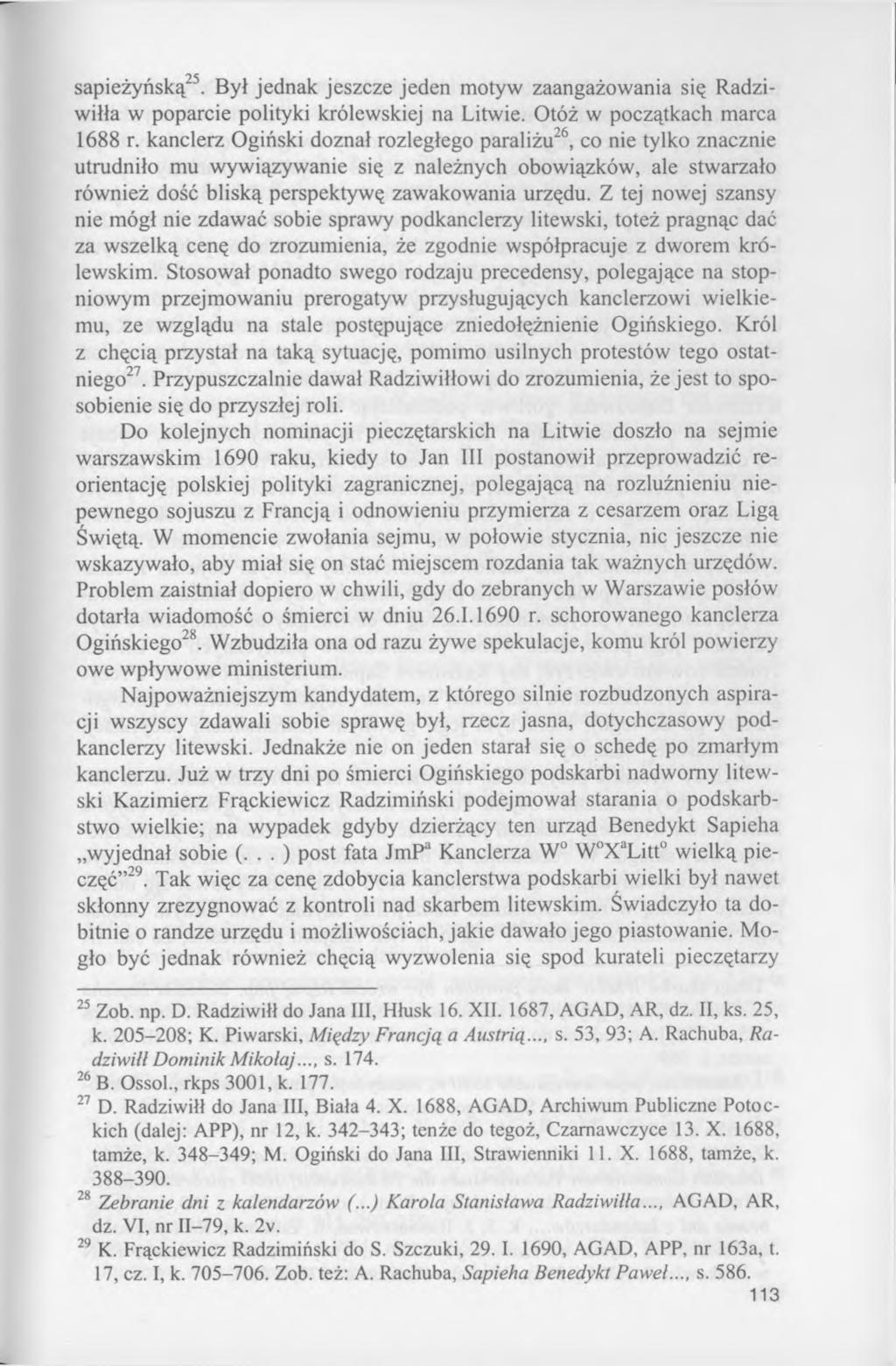 sapieżyńską25. Był jednak jeszcze jeden motyw zaangażowania się Radziwiłła w poparcie polityki królewskiej na Litwie. Otóż w początkach marca 1688 r.