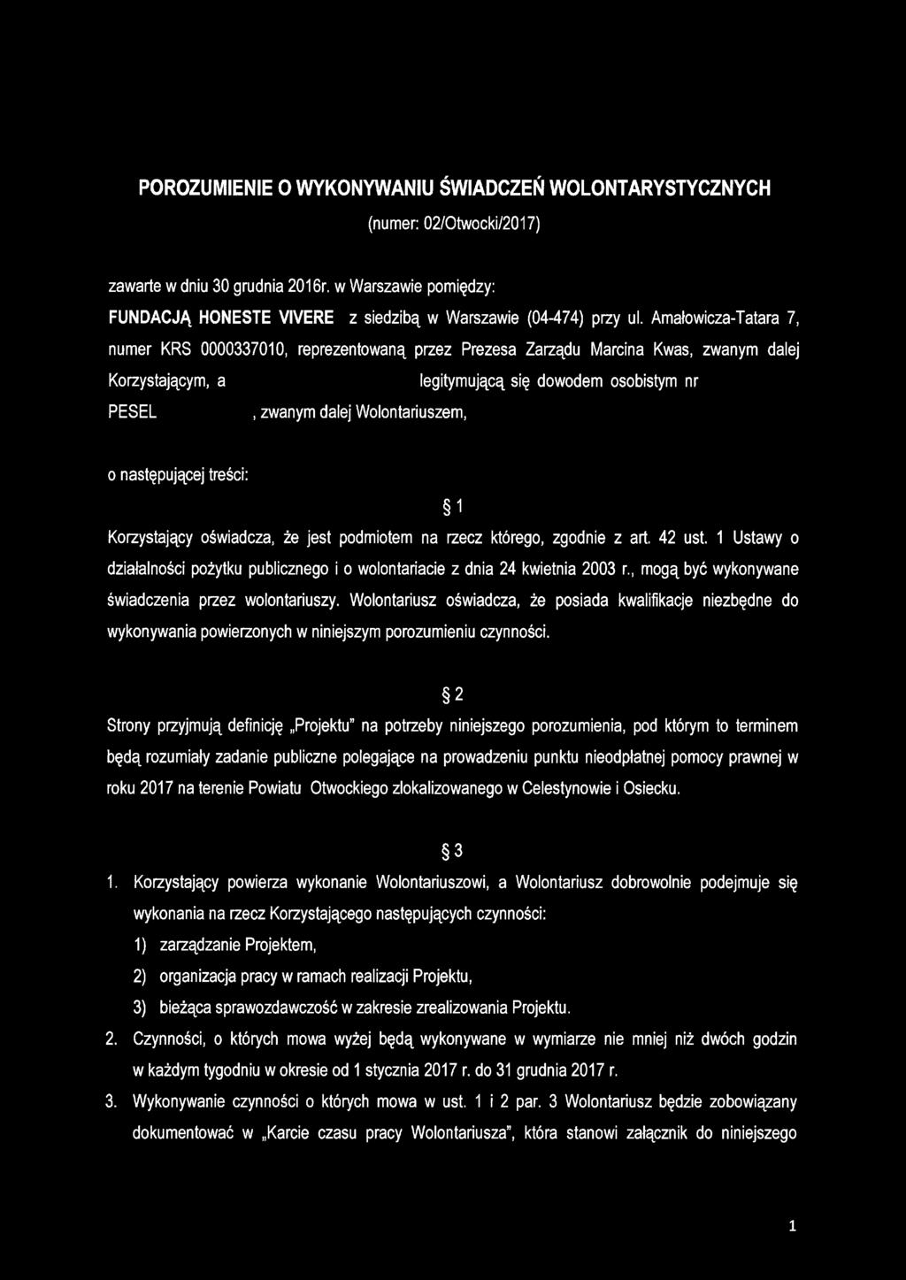 POROZUMIENIE O WYKONYWANIU ŚWIADCZEŃ WOLONTARYSTYCZNYCH (numer: 02/0twocki/2017) zawarte w dniu 30 grudnia 2016r. w Warszawie pomiędzy: FUNDACJĄ HONESTE VIVERE z siedzibą w Warszawie (04-474) przy ul.