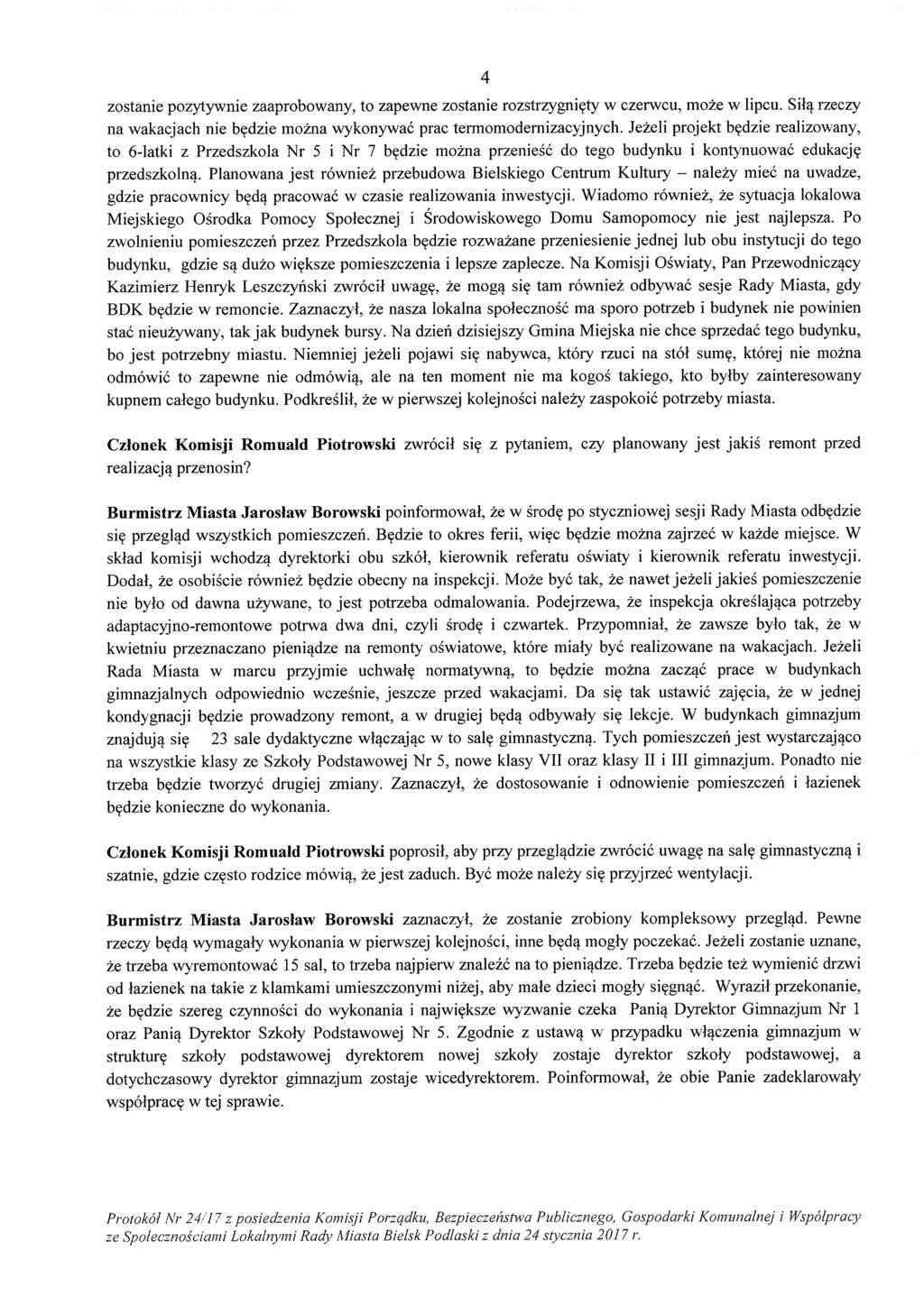 4 zostanie pozytywnie zaaprobowany, to zapewne zostanie rozstrzygnięty w czerwcu, może w lipcu. Siłą rzeczy na wakacjach nie będzie można wykonywać prac termomodernizacyjnych.