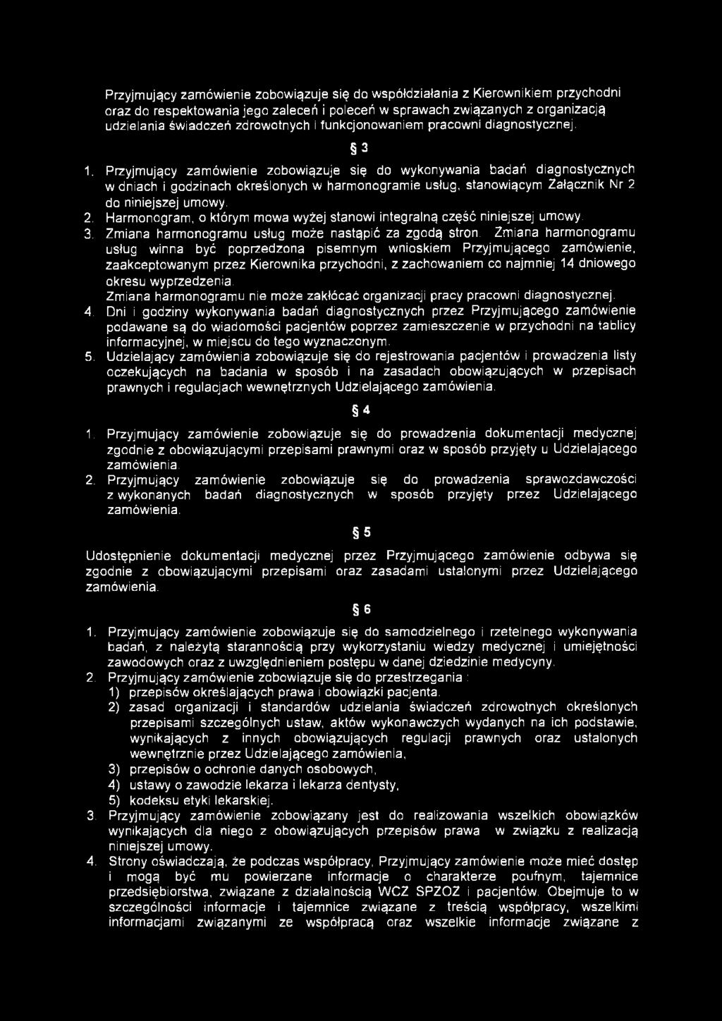 Przyjmujący zamówienie zobowiązuje się do współdziałania z Kierownikiem przychodni oraz do respektowania jego zaleceń i poleceń w sprawach związanych z organizacją udzielania świadczeń zdrowotnych i