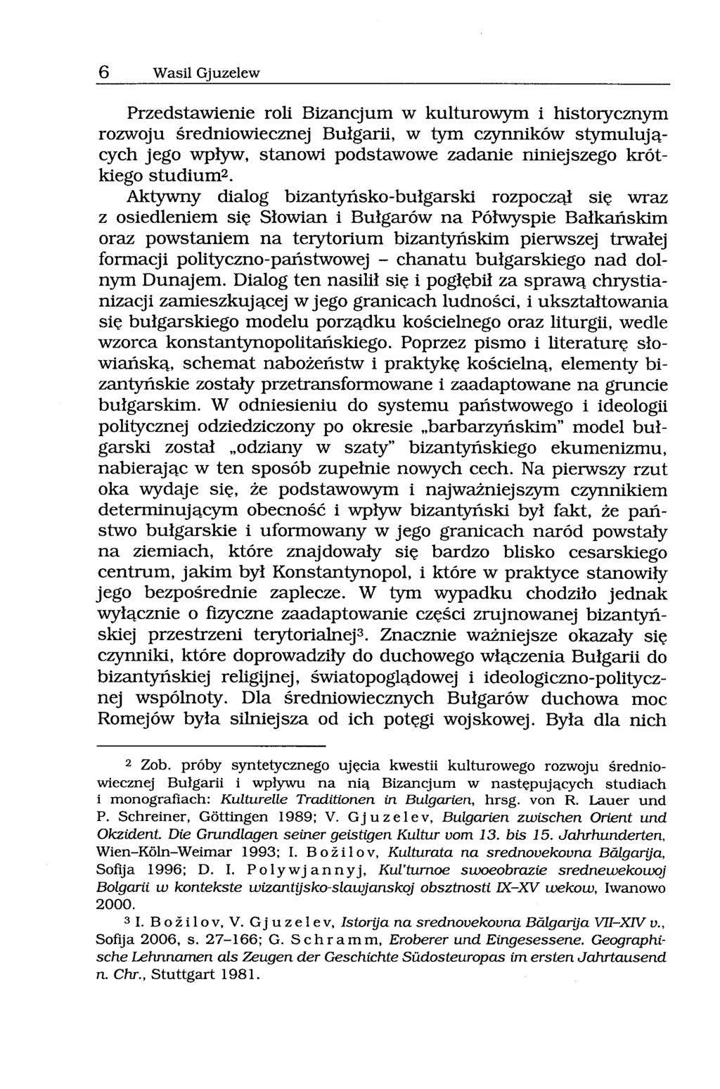 6 WasH Gjuzelew Przedstawienie roli Bizancjum W kulturowym i historycznym rozwoju średniowiecznej Bułgarii, w tym czynników stymulujących jego wpływ, stanowi podstawowe zadanie niniejszego krótkiego