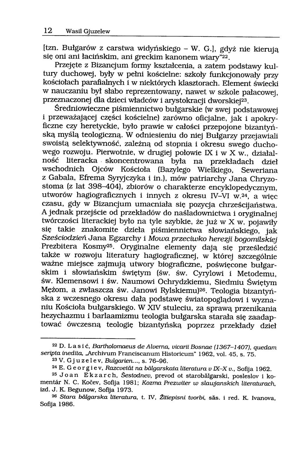 12 WasH Gjuzelew [tzn. Bułgarów z carstwa widyńskiego - W. G.], gdyż nie kierują się oni ani łacińskim, ani greckim kanonem wiary"22.