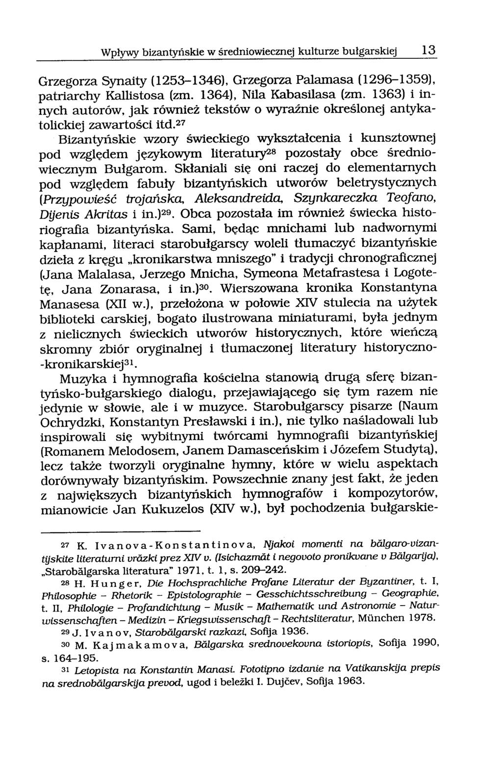 Wpływy bizantyńskie w średniowiecznej kulturze bułgarskiej 13 Grzegorza Synaity (1253-1346), Grzegorza Palamasa (1296-1359), patriarchy Kallistosa (zm. 1364), Nila Kabasilasa (zm.