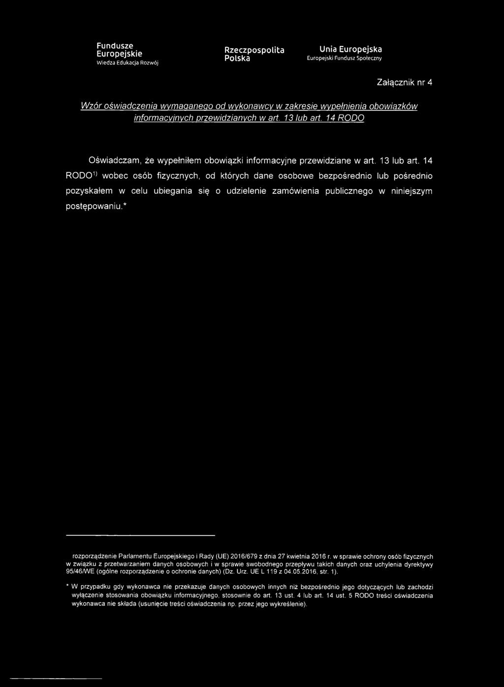 14 R 0 D 0 1) wobec osób fizycznych, od których dane osobowe bezpośrednio lub pośrednio pozyskałem w celu ubiegania się o udzielenie zamówienia publicznego w niniejszym