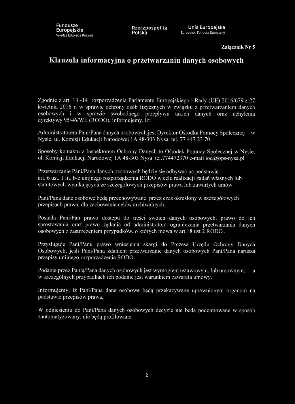 Pani/Pana danych osobowych jest Dyrektor Ośrodka Pomocy Społecznej Nysie, ul. Komisji Edukacji Narodowej 1A 48-303 Nysa tel. 77 447 23 70.