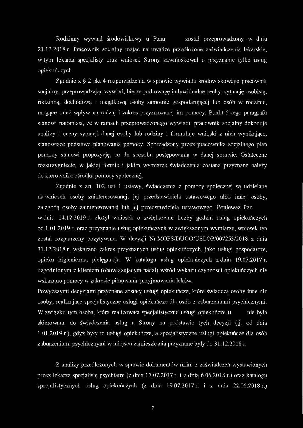 Zgodnie z 2 pkt 4 rozporządzenia w sprawie wywiadu środowiskowego pracownik socjalny, przeprowadzając wywiad, bierze pod uwagę indywidualne cechy, sytuację osobistą, rodzinną, dochodową i majątkową