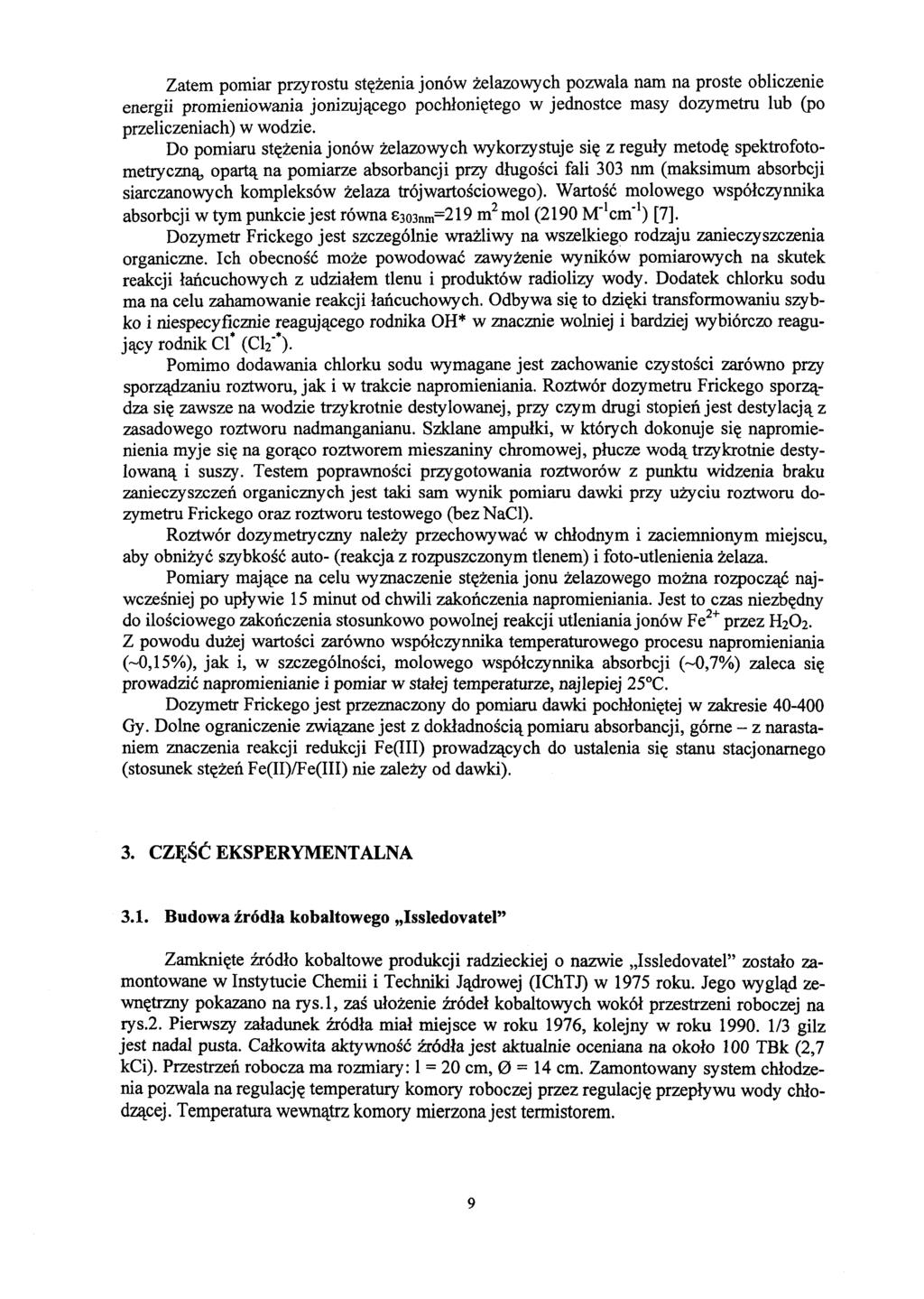 Zatem pomiar przyrostu stężenia jonów żelazowych pozwala nam na proste obliczenie energii promieniowania jonizującego pochłoniętego w jednostce masy dozymetru lub (po przeliczeniach) w wodzie.