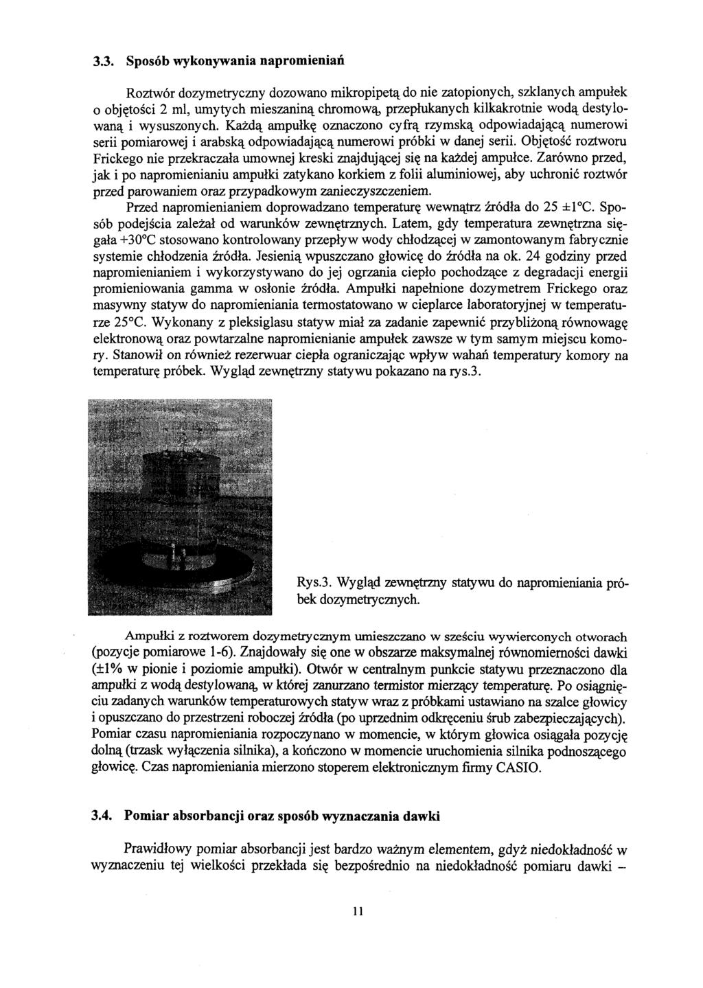 3.3. Sposób wykonywania napromieniań Roztwór dozymetryczny dozowano mikropipetą do nie zatopionych, szklanych ampułek o objętości 2 ml, umytych mieszaniną chromową, przepłukanych kilkakrotnie wodą