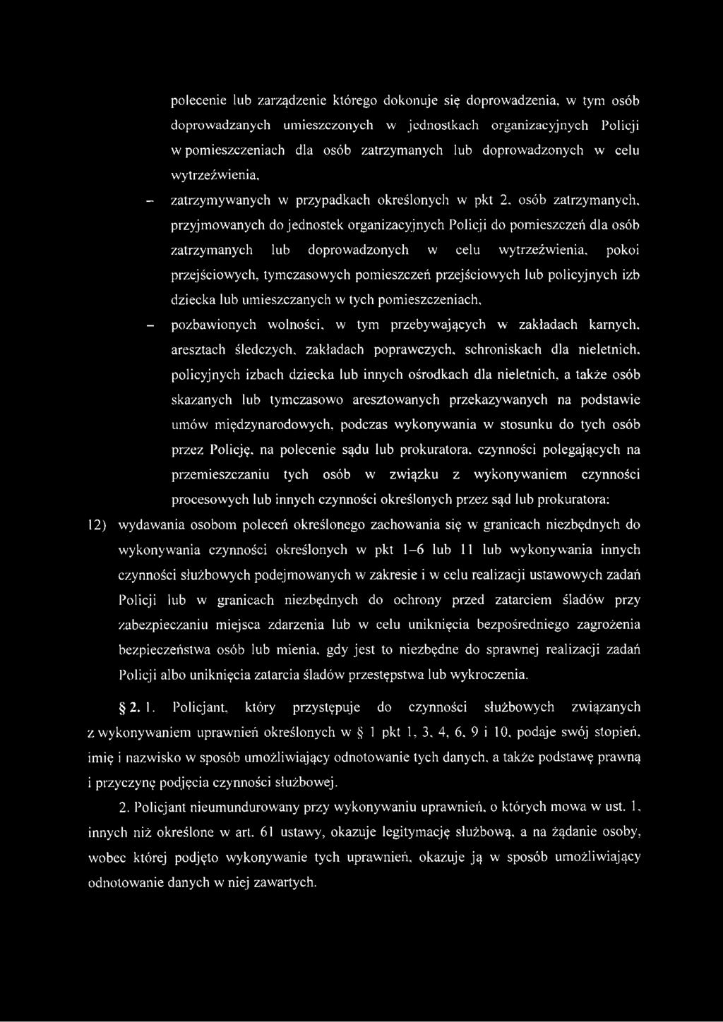 osób zatrzymanych, przyjmowanych do jednostek organizacyjnych Policji do pomieszczeń dla osób zatrzymanych lub doprowadzonych w celu wytrzeźwienia, pokoi przejściowych, tymczasowych pomieszczeń