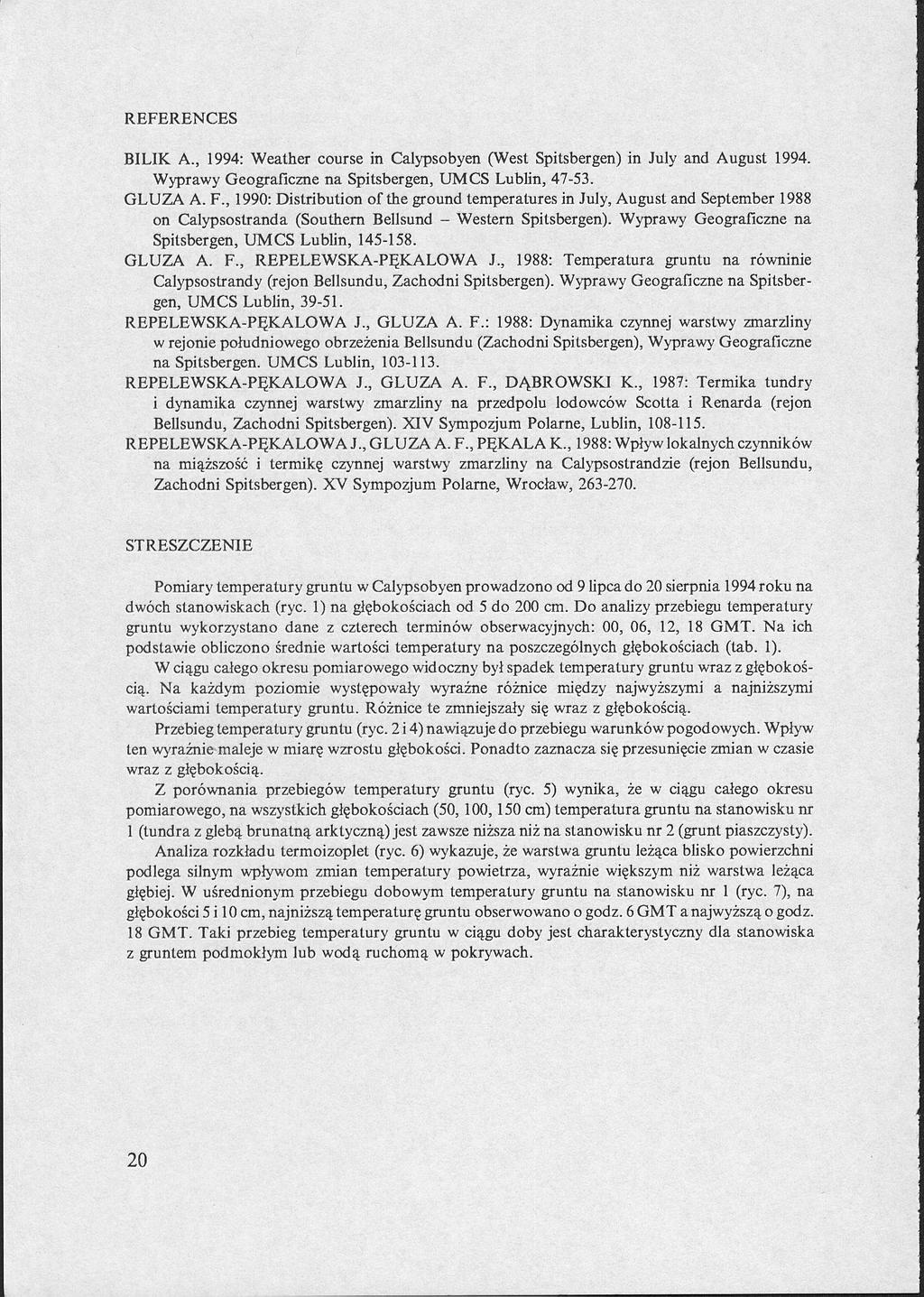 REFERENCES BILIK A., 1994: Weather course in Calypsobyen (West Spitsbergen) in July and August 1994. Wyprawy Geograficzne na Spitsbergen, UMCS Lublin, 47-53. GLUZA A. F.