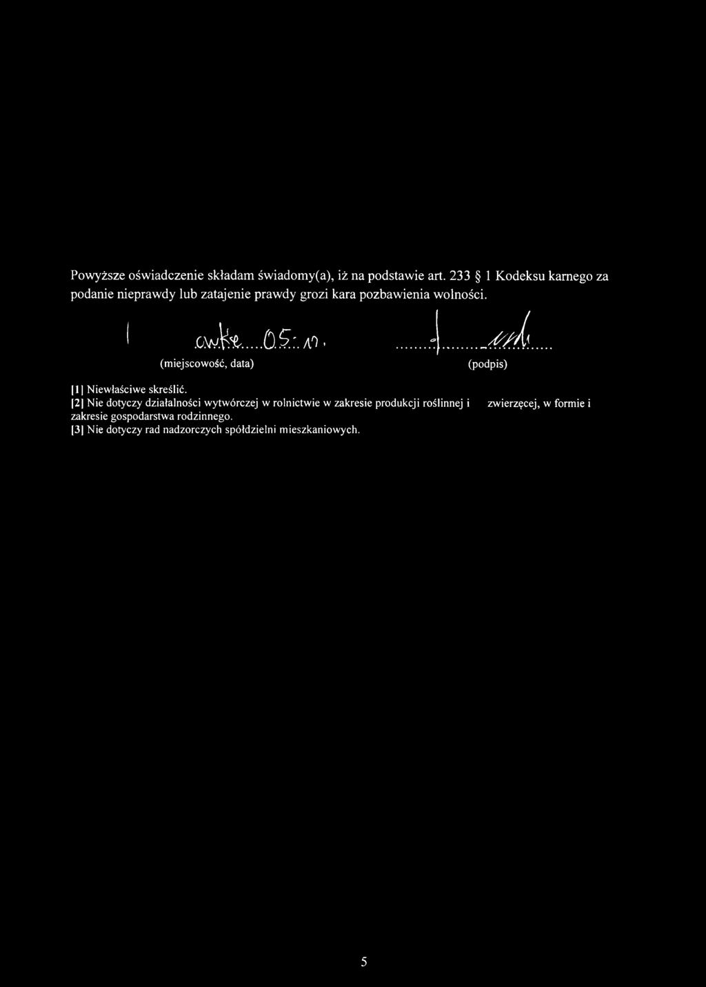 Pow yższe ośw iadczenie składani św iadom y(a), iż na podstaw ie art. 233 1 K odeksu karnego za podanie niepraw dy lub zatajenie praw dy grozi kara pozbaw ienia w olności..cjfos. 05:. ao.