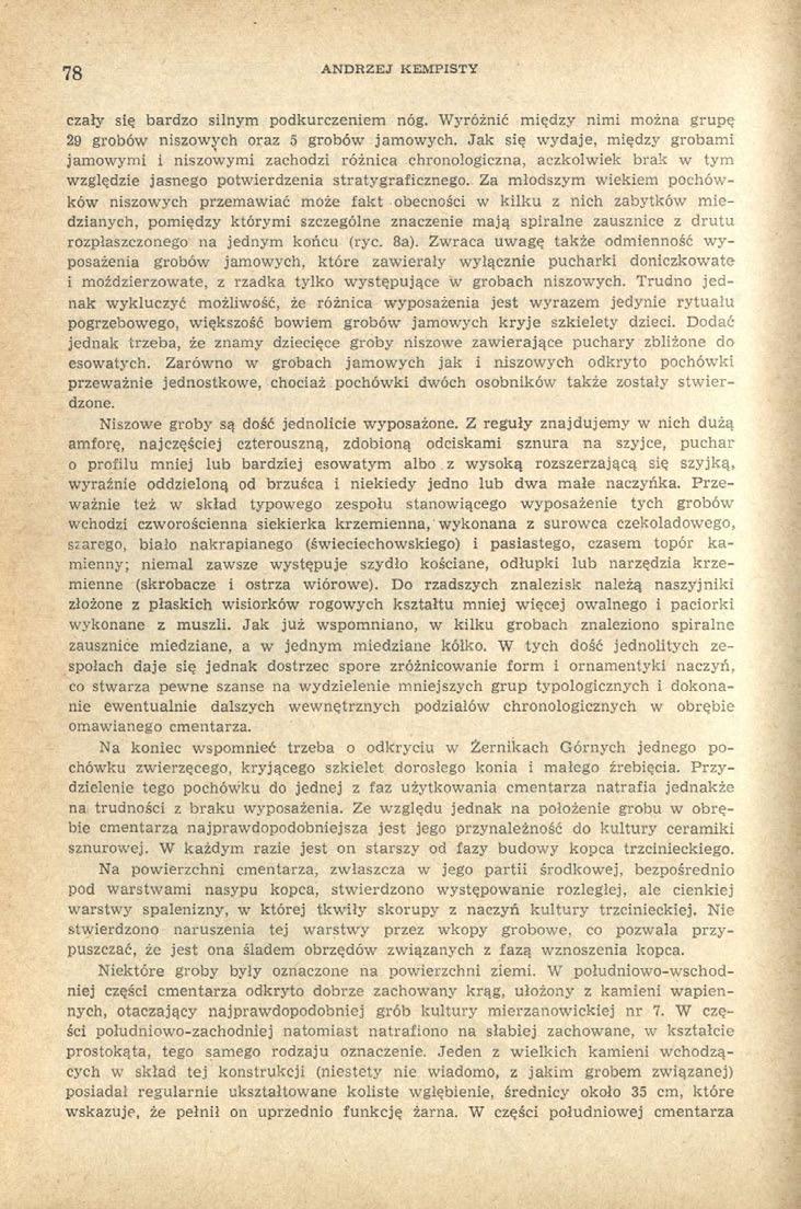 78 ANDRZEJ KEMPISTY czaly się bardzo silnym podkurczeniem nóg. Wyróżnić między nimi można grupę 29 grobów niszowych oraz 5 grobów jamowych.