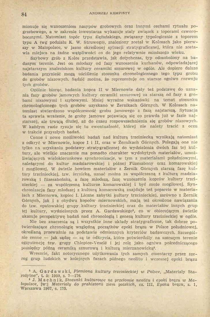84 ANDRZEJ KEMPISTY mionuje się wznoszeniem nasypów grobowych oraz innymi cechami rytuału pogrzebowego, a w zakresie inwentarza wykazuje stały związek z toporami czworobocznymi.